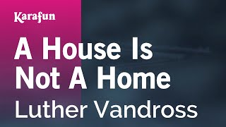 A House Is Not A Home - Luther Vandross | Karaoke Version | KaraFun