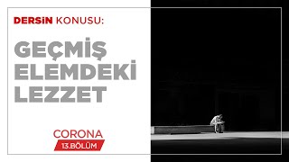 Geçmiş Elemdeki Lezzet - Corona (13.BÖLÜM)