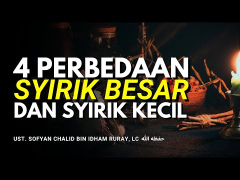 4 PERBEDAAN SYIRIK BESAR DAN SYIRIK KECIL