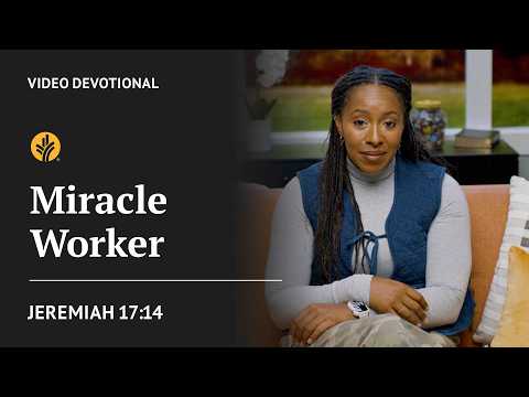 Miracle Worker | Jeremiah 17:14 | Our Daily Bread Video Devotional