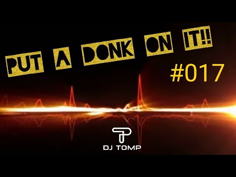 Put A Donk On It!! #017 - UK BOUNCE MIX - DJ TOMP