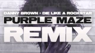 Danny Brown - Die Like A Rockstar (Purple Maze Remix)