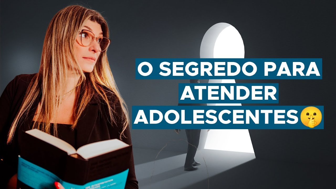 O SEGREDO QUE FARÁ VOCÊ ATENDER ADOLESCENTES COM EXCELÊNCIA NOS DIAS DE HOJE