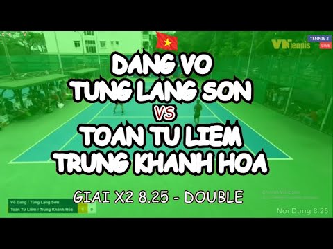Dang Vo - Tung Lang Son 🆚 Toan Tu Liem - Trung Khanh Hoa 🎾 Giai X2 8.25 - Double