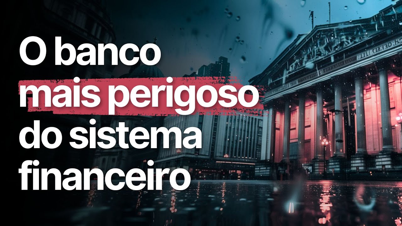 O BANCO que pode COLAPSAR o SISTEMA FINANCEIRO