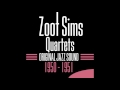 Zoot Sims Quartets - It Had to Be You