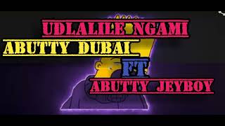 Download lagu Udlalile Ngami FT Abutyy Dubai, Abutiy Jey Boy  mp3