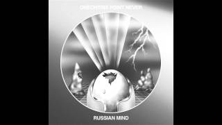 Oneohtrix Point Never ‎– Russian Mind