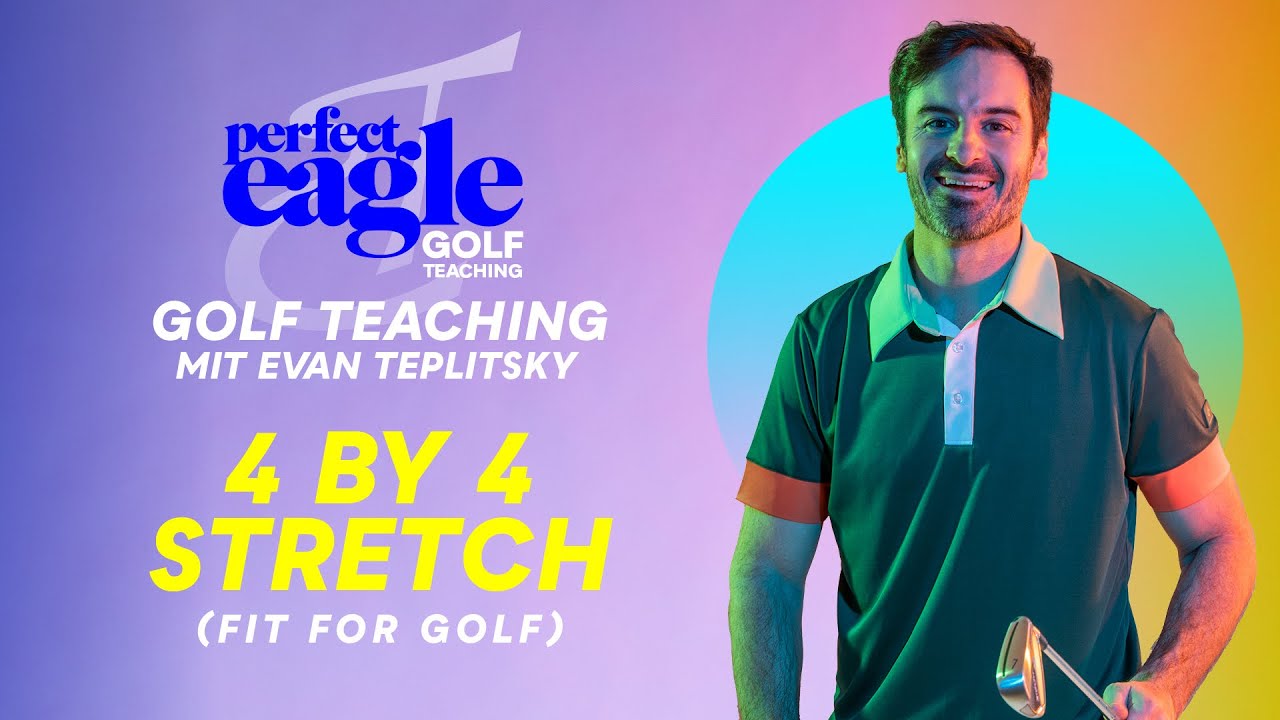 Fit for Golf: 4 by 4 Stretch – Perfect Eagle Golf Teaching mit Evan Teplitsky