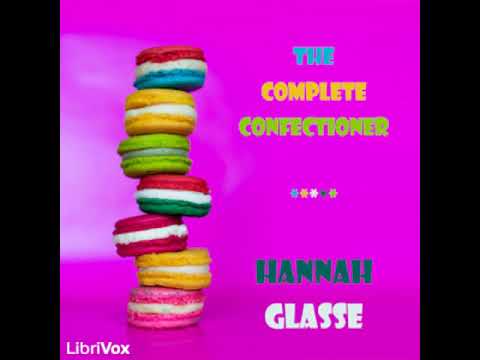 The Complete Confectioner by Hannah GLASSE read by...