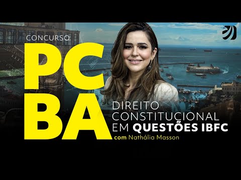 Concurso PCBA: Direito Constitucional em questões IBFC com Prof. Nathalia Masson