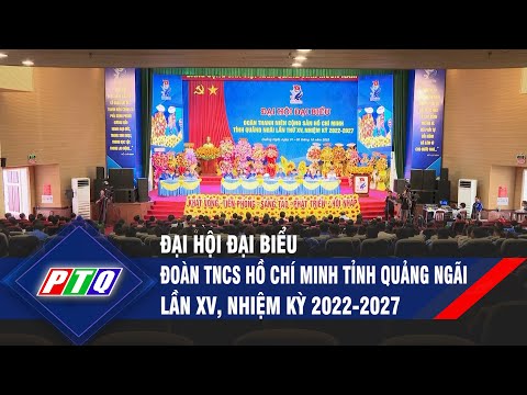 Đại hội đại biểu Đoàn TNCS Hồ Chí Minh tỉnh Ngãi lần