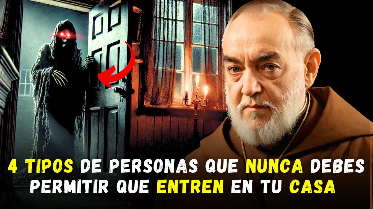 PADRE PÍO: 4 TIPOS DE PERSONAS QUE NUNCA DEBES PERMITIR QUE ENTREN EN TU CASA