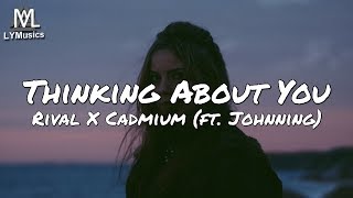 Rival X Cadmium - Thinking About You (ft. Johnning) (Lyrics)