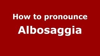 How to pronounce Albosaggia