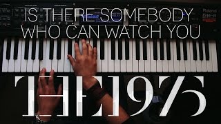 Is there somebody who can watch you The 1975 - Piano Cover | DMC