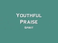 Youthful Praise - Spirit