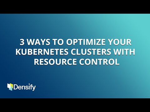 3 Ways to Optimize your Kubernetes Clusters with Resource Control