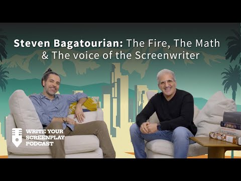 Steven Bagatourian: The Fire, The Math & The Voice of the Screenwriter
