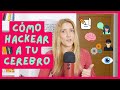 Cómo Hackear A Tu CEREBRO