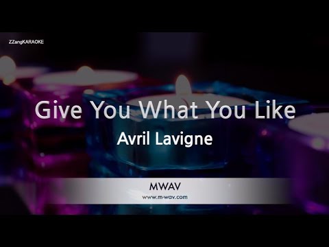 Avril Lavigne-Give You What You Like (Karaoke Version)