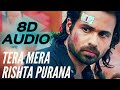 Tera Mera Rishta Purana 8D AUDIO Awarapan 8D Songs