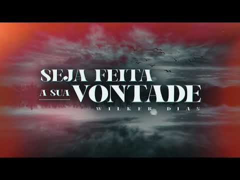 Wilker Dias - Seja feita a sua vontade