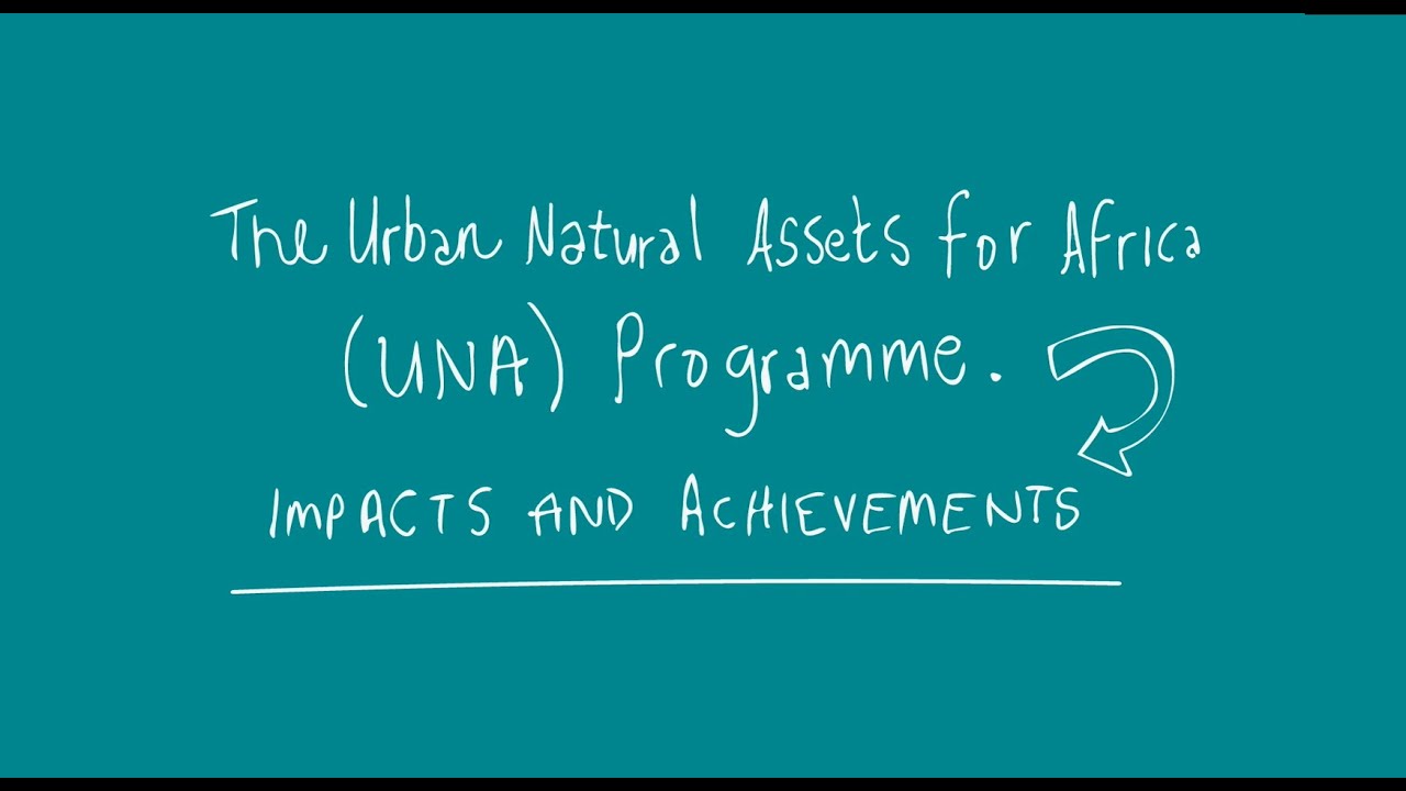 The Urban Natural Assets for Africa Programme: Impacts and Achievements
