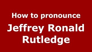 How to pronounce Jeffrey Ronald Rutledge