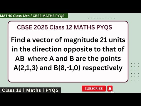 Find a vector of magnitude 21 units in the direction opposite to that of AB vector where A and B are