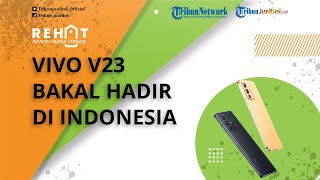 REHAT: Vivo V23 5G Bakal Hadir di Indonesia, Punya Fitur 'Berubah Warna', Cek Harganya di Sini