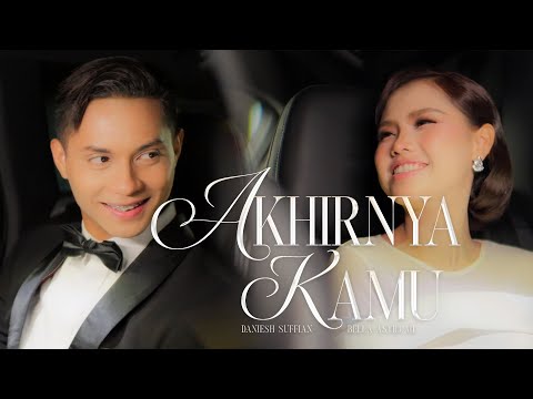 Bella Astillah, Daniesh Suffian - Akhirnya Kamu (Official Music Video)