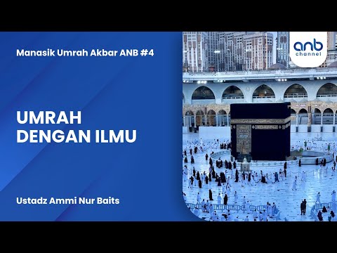 Umrah dengan Ilmu | Ustadz Ammi Nur Baits