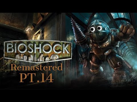 Bioshock  (Remastered) - The Cowardly Play-through Edition - PT.14