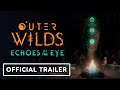 Outer Wilds: Echoes of the Eye - Official Launch Trailer