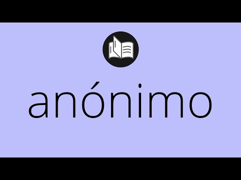 Que significa ANÓNIMO • anónimo SIGNIFICADO • anónimo DEFINICIÓN • Que es ANÓNIMO