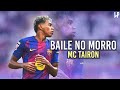 Lamine Yamal BAILE NO MORRO Ft MC Tairon Skills Goalsᴴᴰ