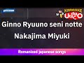 Ginno Ryuuno seni notte – Nakajima Miyuki (Romaji Karaoke with guide)
