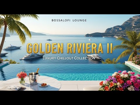 Golden Riviera II 🌅 Luxury Chillout Collection 2025 ✨ Sunset Lounge Escape & Deep Relaxation
