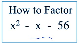 How to Solve x^2 - x - 56 = 0  by Factoring