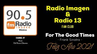 For the Good Times - Frank Sinatra * Radio Imagen &amp; Radio 13 Music Fan Club