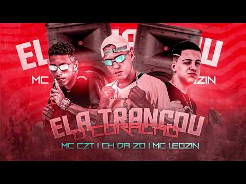 CH DA Z.O, MC CZT, MC LEOZIN - ELA TRANCOU O CORAÇÃO