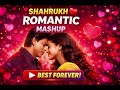 Shah Rukh Khan Romantic Mashup Best Love Songs Forever 2026