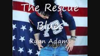 05 The Rescue Blues - Ryan Adams