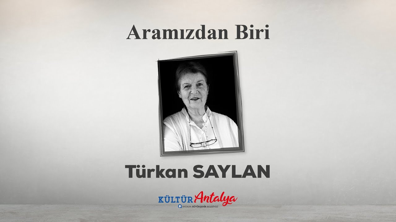 ARAMIZDAN BİRİ: TÜRKAN SAYLAN 
