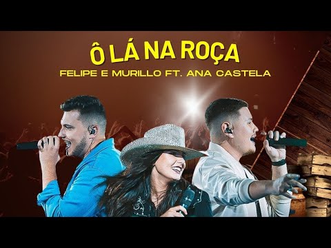 Ô LÁ NA ROÇA - FELIPE E MURILLO e ANA CASTELA