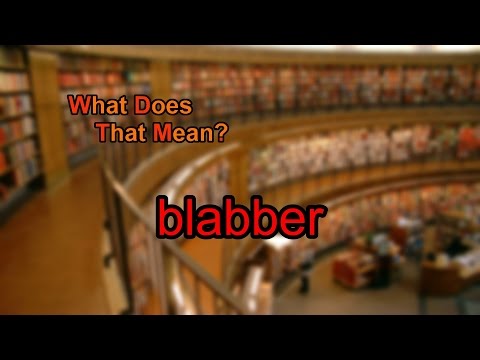 What does blabber mean?