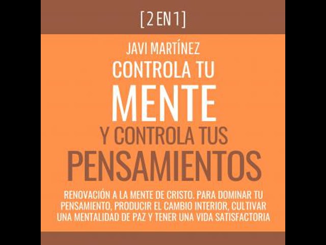 Vídeo relacionado con Controla Tu Mente y Controla Tus Pensamientos: Renovación A La Mente De Cristo Para Dominar Tu Pensamiento, Producir El Cambio Interior, Cultivar Una Mentalidad ... Una Vida Satisfactoria