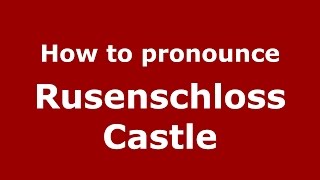How to pronounce Rusenschloss Castle