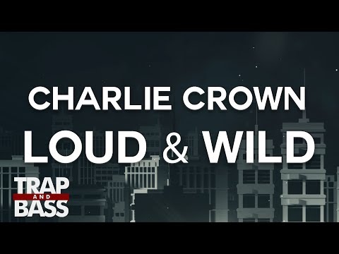 Charlie Crown - Loud & Wild (feat. Kinck)